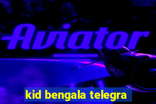 kid bengala telegra